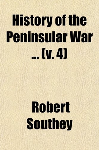 History of the Peninsular War (Volume 4) (9780217006002) by Southey, Robert