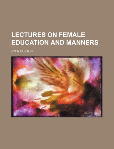 Lectures on Female Education and Manners (9780217010245) by Burton, John