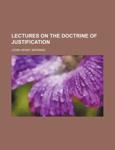 Lectures on the Doctrine of Justification (9780217011662) by Newman, John Henry