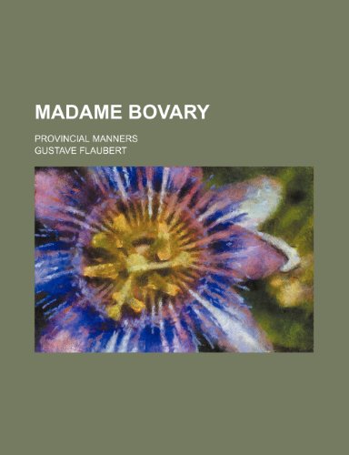 Madame Bovary; provincial manners (9780217013338) by Flaubert, Gustave