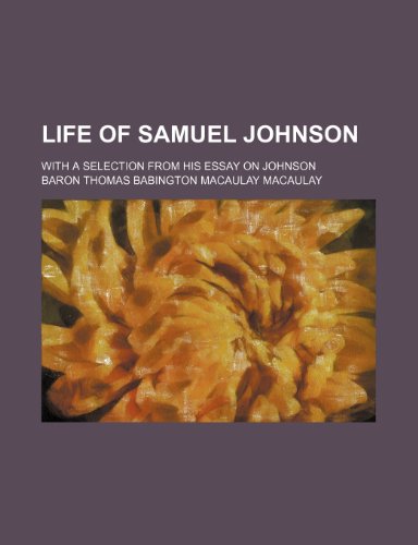 Life of Samuel Johnson; With a Selection From His Essay on Johnson (9780217013598) by Macaulay, Baron Thomas Babington