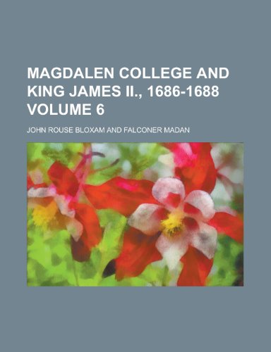 9780217013734: Magdalen college and King James II., 1686-1688 Volume 6