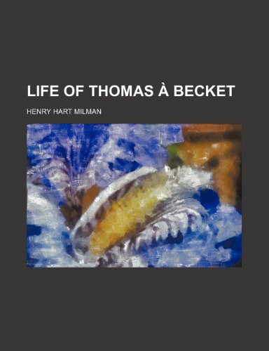 Life of Thomas Ã€ Becket (9780217013802) by Milman, Henry Hart