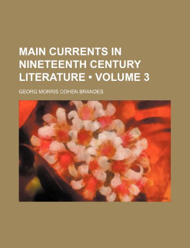 Main Currents in Nineteenth Century Literature (Volume 3) (9780217014007) by Brandes, Georg Morris Cohen