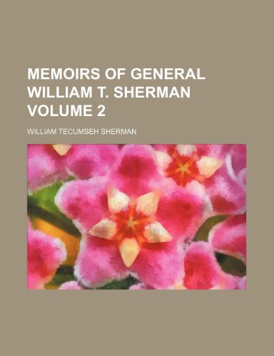 Memoirs of General William T. Sherman Volume 2 (9780217018630) by Sherman, William Tecumseh