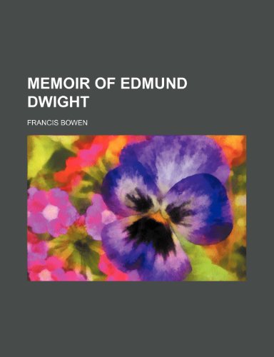 Memoir of Edmund Dwight (9780217019682) by Bowen, Francis