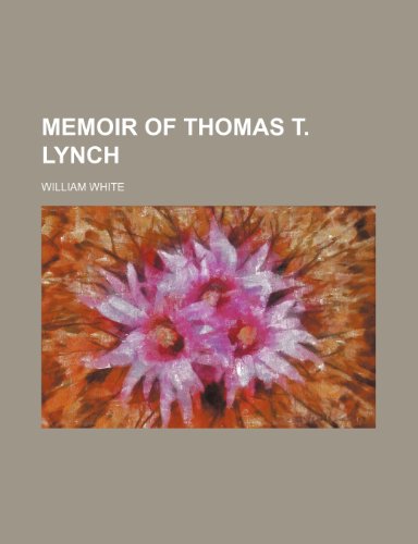 Memoir of Thomas T. Lynch (9780217020244) by White, William