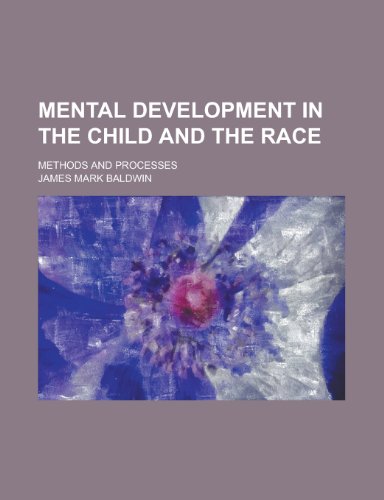 Mental development in the child and the race; methods and processes (9780217022262) by Baldwin, James Mark