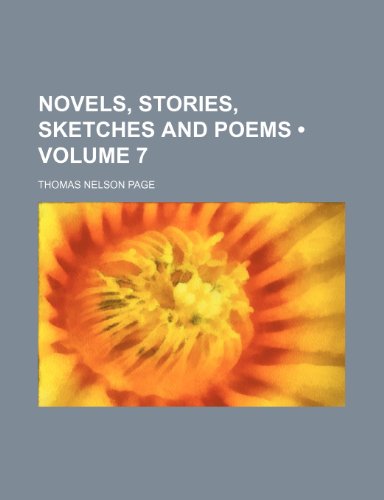 Novels, Stories, Sketches and Poems (Volume 7) (9780217025621) by Page, Thomas Nelson