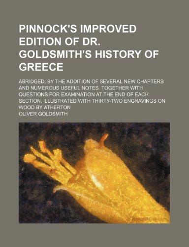 Pinnock's improved edition of Dr. Goldsmith's History of Greece; abridged, by the addition of several new chapters and numerous useful notes. Together ... Illustrated with thirty-two engravings on woo (9780217028653) by Goldsmith, Oliver