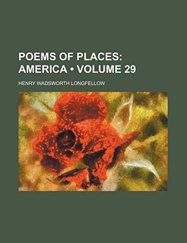 Poems of Places (Volume 29); America (9780217029278) by Longfellow, Henry Wadsworth