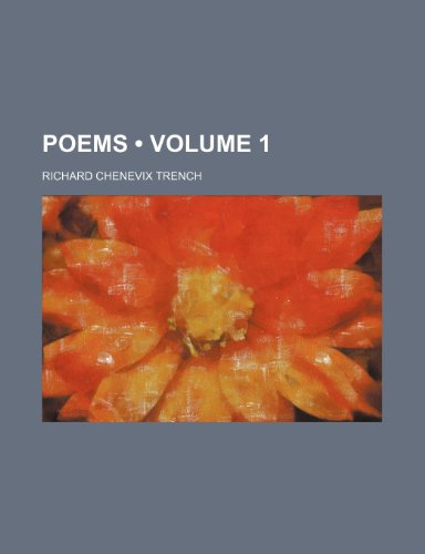 Poems (Volume 1) (9780217029537) by Trench, Richard Chenevix