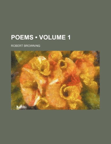 Poems (Volume 1) (9780217030717) by Browning, Robert