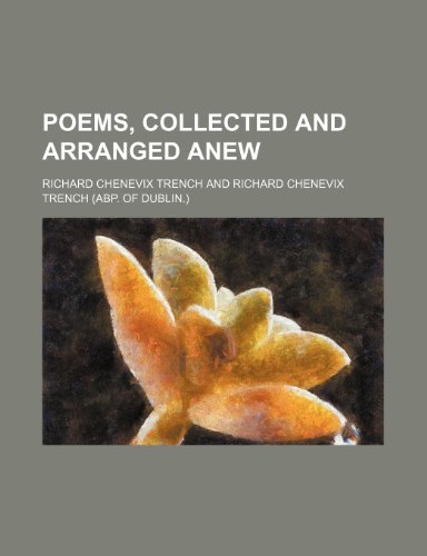 Poems, collected and arranged anew (9780217030878) by Trench, Richard Chenevix