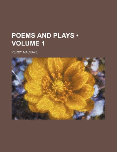 Poems and Plays (Volume 1) (9780217031288) by Mackaye, Percy