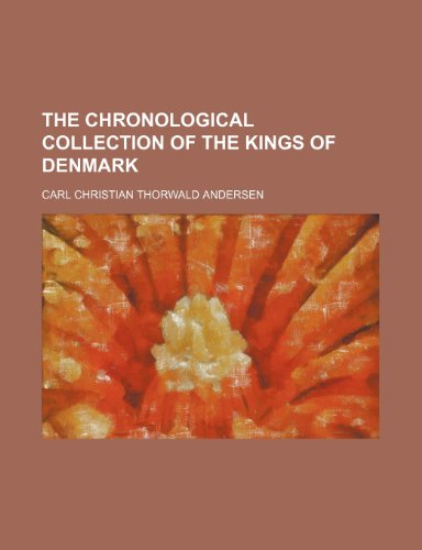 The Chronological Collection of the Kings of Denmark (9780217032360) by Andersen, Carl Christian Thorwald