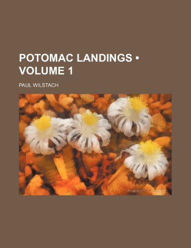 Potomac Landings (Volume 1) (9780217033725) by Wilstach, Paul