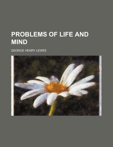 Problems of Life and Mind (Volume 3, pt. 2) (9780217035224) by Lewes, George Henry