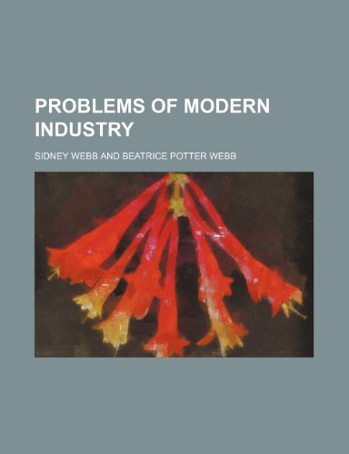 Problems of Modern Industry (9780217035293) by Webb, Sidney