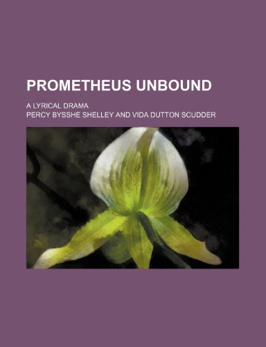 Prometheus Unbound; A Lyrical Drama (9780217037839) by Shelley, Percy Bysshe