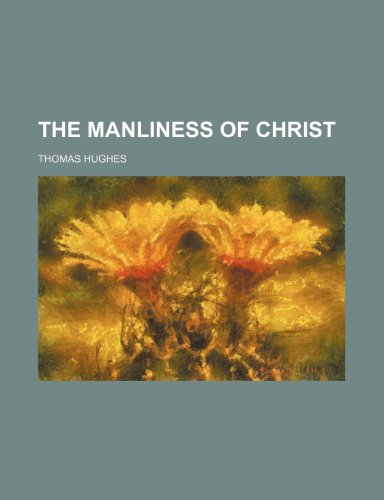 The Manliness of Christ (9780217040754) by Hughes, Thomas
