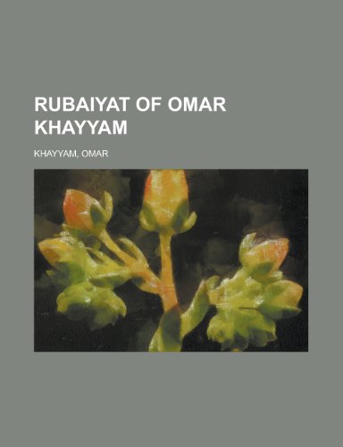 Rubaiyat of Omar Khayyam (9780217042383) by Khayym, Omar; Khayyam, Omar