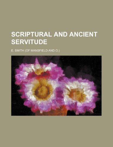 Scriptural and Ancient Servitude (9780217045346) by Smith, E.