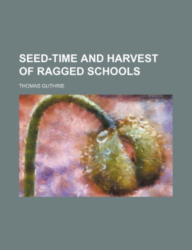 Seed-Time and Harvest of Ragged Schools (9780217045919) by Guthrie, Thomas