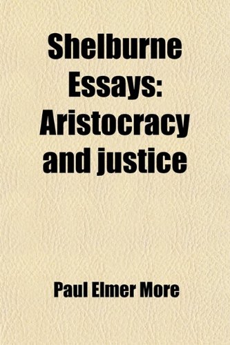 Shelburne Essays (Volume 9); Aristocracy and Justice (9780217047616) by More, Paul Elmer