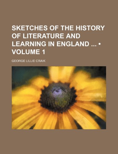 Sketches of the History of Literature and Learning in England (Volume 1) (9780217047760) by Craik, George Lillie