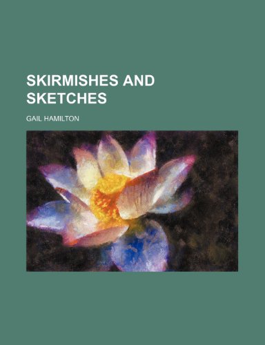Skirmishes and Sketches (9780217048125) by Hamilton, Gail