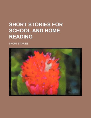 Short Stories for School and Home Reading (9780217048668) by Stories, Short