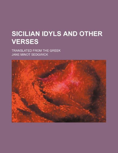 Sicilian Idyls and Other Verses; Translated From the Greek (9780217049054) by Sedgwick, Jane Minot