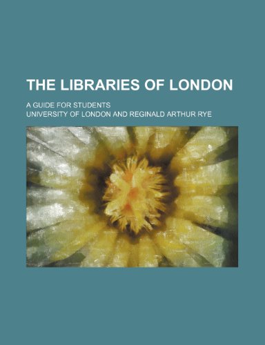 The Libraries of London; A Guide for Students (9780217049184) by London, University Of