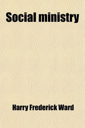 Social Ministry; An Introduction to the Study and Practice of Social Service (9780217049993) by Ward, Harry Frederick