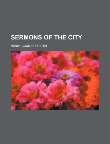 Sermons of the city (9780217050227) by Potter, Henry Codman