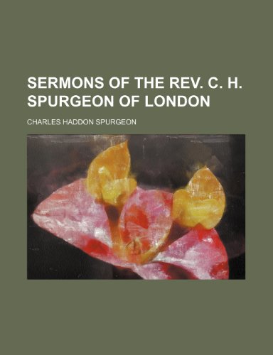 Sermons of the Rev. C. H. Spurgeon of London (9780217050265) by Spurgeon, Charles Haddon