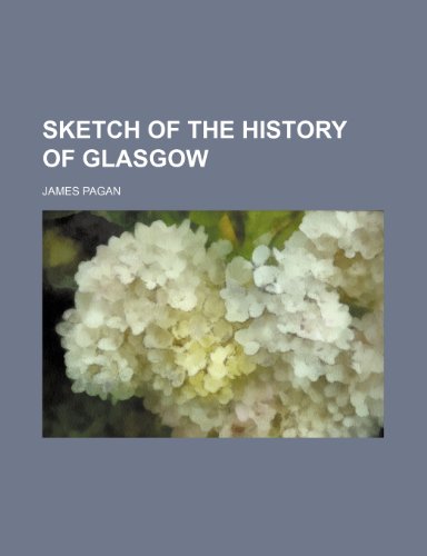 Sketch of the History of Glasgow (9780217052269) by Pagan, James