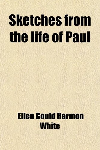 Sketches From the Life of Paul (9780217052658) by White, Ellen Gould Harmon