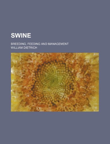 Swine; Breeding, Feeding and Management (9780217055116) by Dietrich, William