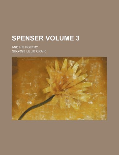 Spenser; and his poetry Volume 3 (9780217057066) by Craik, George Lillie