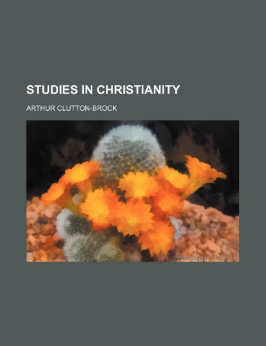 Studies in Christianity (9780217057196) by Clutton-Brock, Arthur