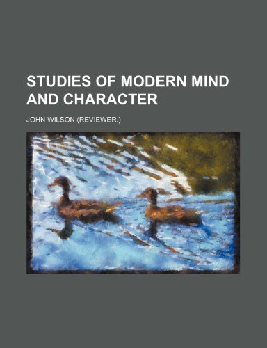 Studies of Modern Mind and Character (9780217059107) by Wilson, John