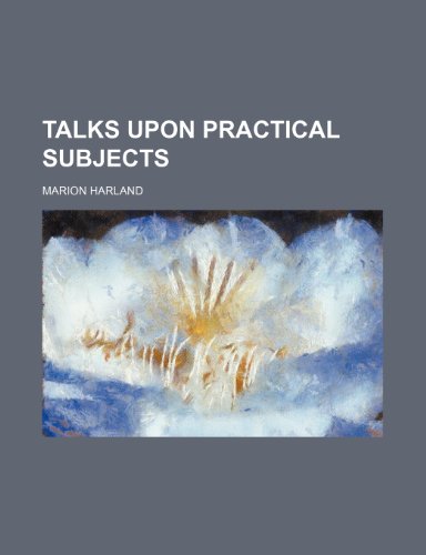 Talks upon Practical Subjects (9780217059831) by Harland, Marion