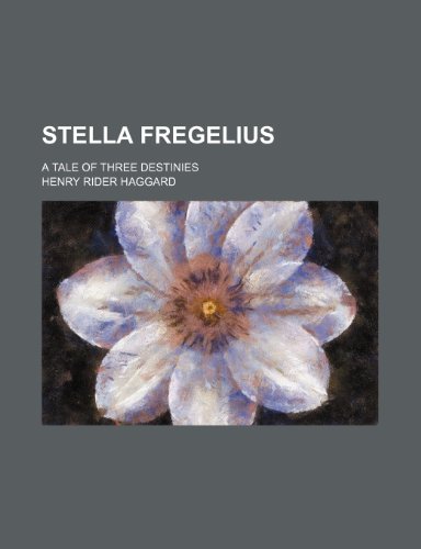 Stella Fregelius; a tale of three destinies (9780217060103) by Haggard, Henry Rider