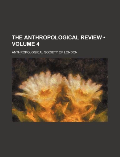 The Anthropological Review (Volume 4) (9780217062480) by London, Anthropological Society Of