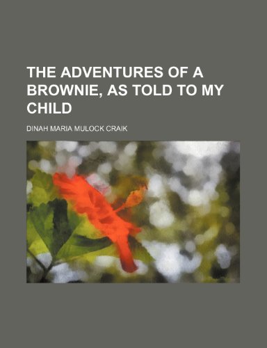 The Adventures of a Brownie, as Told to My Child (9780217062640) by Craik, Dinah Maria Mulock