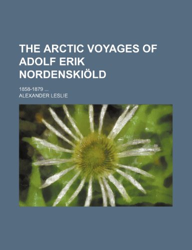 9780217063784: The Arctic voyages of Adolf Erik Nordenskild; 1858-1879