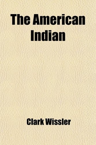 The American Indian; An Introduction to the Anthropology of the New World (9780217064644) by Wissler, Clark