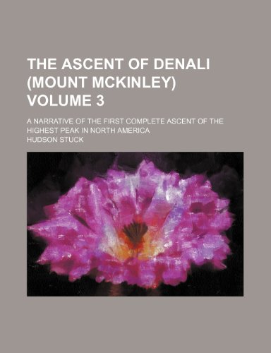 9780217064743: The ascent of Denali (Mount McKinley); a narrative of the first complete ascent of the highest peak in North America Volume 3 [Idioma Ingls]